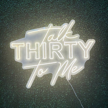 Load image into Gallery viewer, Talk Thirty to Me Neon Sign Rental
